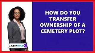 How Do You Transfer Ownership Of A Cemetery Plot?