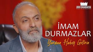 İmam Durmazlar - Yardan Haber Getirin
