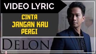 Delon - Cinta Jangan Kau Pergi (Official Video Lyrics) #lirik