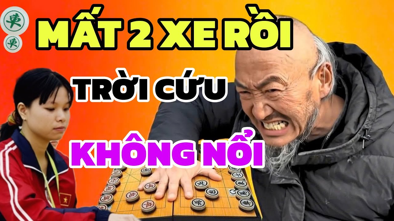 Cờ tướng - Mất 2 xe rồi Lan Hương ơi cờ này trời cứu