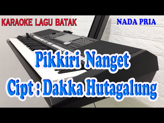 PIKKIRI NANGET ll KARAOKE BATAK ll DAKKA HUTAGALUNG ll NADA PRIA BES=DO class=