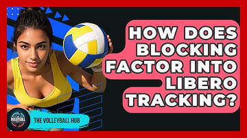 How Does Blocking Factor Into Libero Tracking? - The Volleyball Hub