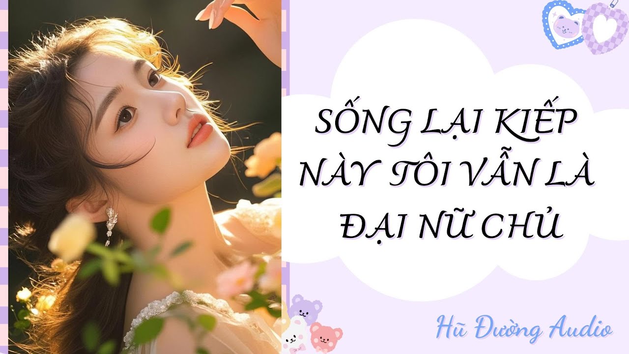 [Truyện Audio] Sống Lại Kiếp Này Tôi Vẫn Là Đại Nữ Chủ | Hũ Đường Audio