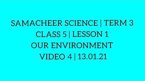 SAMACHEER SCIENCE | TERM 3 | CLASS 5 | LESSON 1 | OUR ENVIRONMENT |  VIDEO 4 | 13.01.21