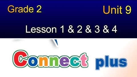 connect Plus primary 2 unit 9 lesson  1 & 2 & 3 & 4 كونكت بلس تانية ابتدائي الوحدة التاسعه الدرس