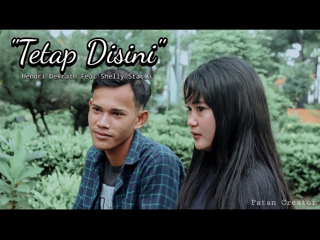Tetap Disini - Hendri Dekrath Feat Sely Starla (official video patan creator) class=