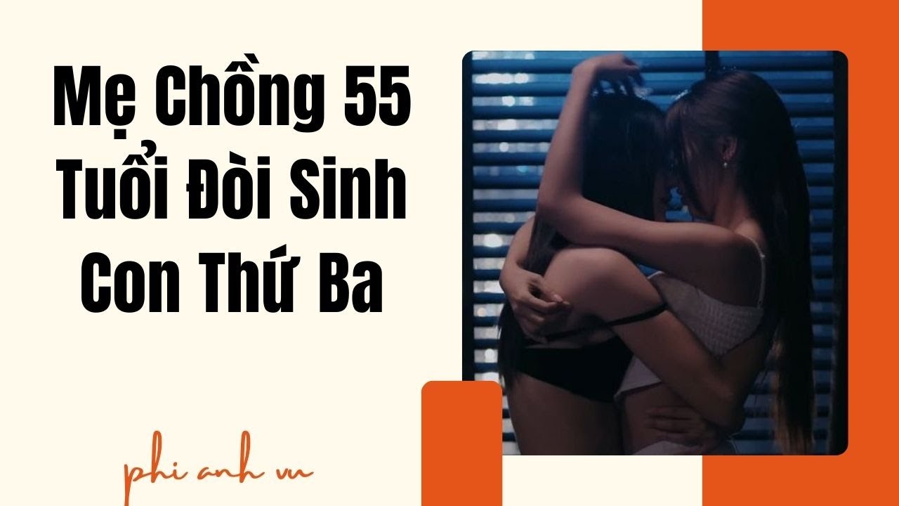 [Truyện Audio] Mẹ Chồng 55 Tuổi Đòi Sinh Con Thứ Ba | Phi Anh Vũ