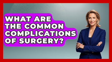 What Are the Common Complications of Surgery? | The Operating Table