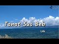 Tanat Sus Beb (lirik) - Lagu Kei