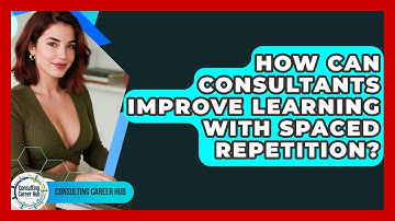 How Can Consultants Improve Learning With Spaced Repetition? - Consulting Career Hub