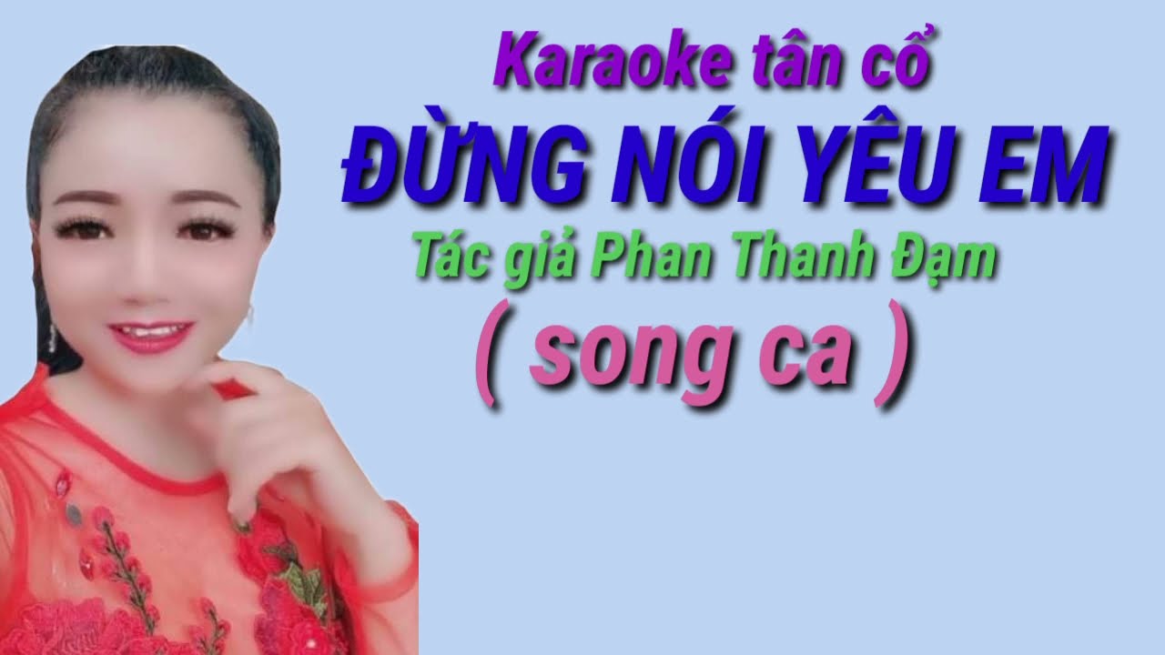 141. Karaoke tân cổ ĐỪNG NÓI YÊU EM ( song ca ) Tác giả Phan Thanh Đạm.