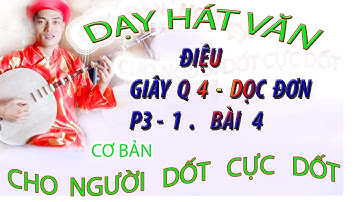 DẠY HÁT VĂN P3.1 BÀI 4 CHO NGƯỜI DỐT CỰC DỐT
