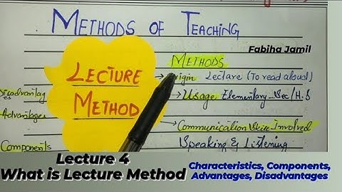 Lec#4) What is Lecture Method, Characteristics, Components, Advantages and Disadvantages.