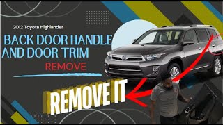 DIY 2012 TOYOTA HIGHLANDER how to remove the back door handle and door trim panel