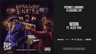 Peewee Longway & Cassius Jay - ''Work'' Ft. Jazze Pha (Longway Sinatra 2)