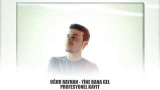 UĞUR RAYHAN - YİNE BANA GEL  2014 (OFFICAL MUSIC) Resimi