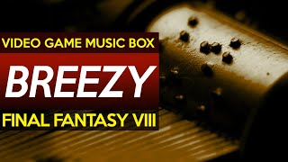 Final Fantasy VIII: Breezy || Video Game Music Box