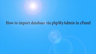 How to import database via phpMyAdmin in cPanel with Choice 1 Hosting