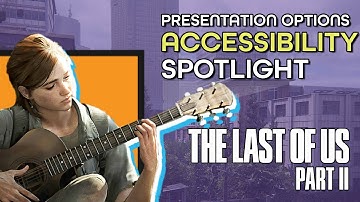 The Last of Us Part 2 Accessibility Presentation Options | Accessible Options Spotlight