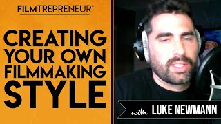 Creating Your Own Filmmaking Style with Luke Neumann  // Filmtrepreneur™ Method