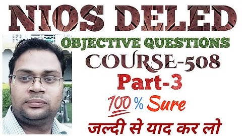 DELED COURSE 508 OBJECTIVE QUESTIONS.Part-3
