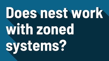 Does nest work with zoned systems?