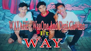 WAYAHE - Waone X Deni Giovano ft. WAY (M/V)