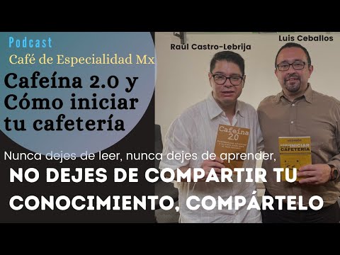Cafeína 2.0 y Como iniciar tu cafetería / Raúl y Luis / Café de Especialidad Mx Podcast #09