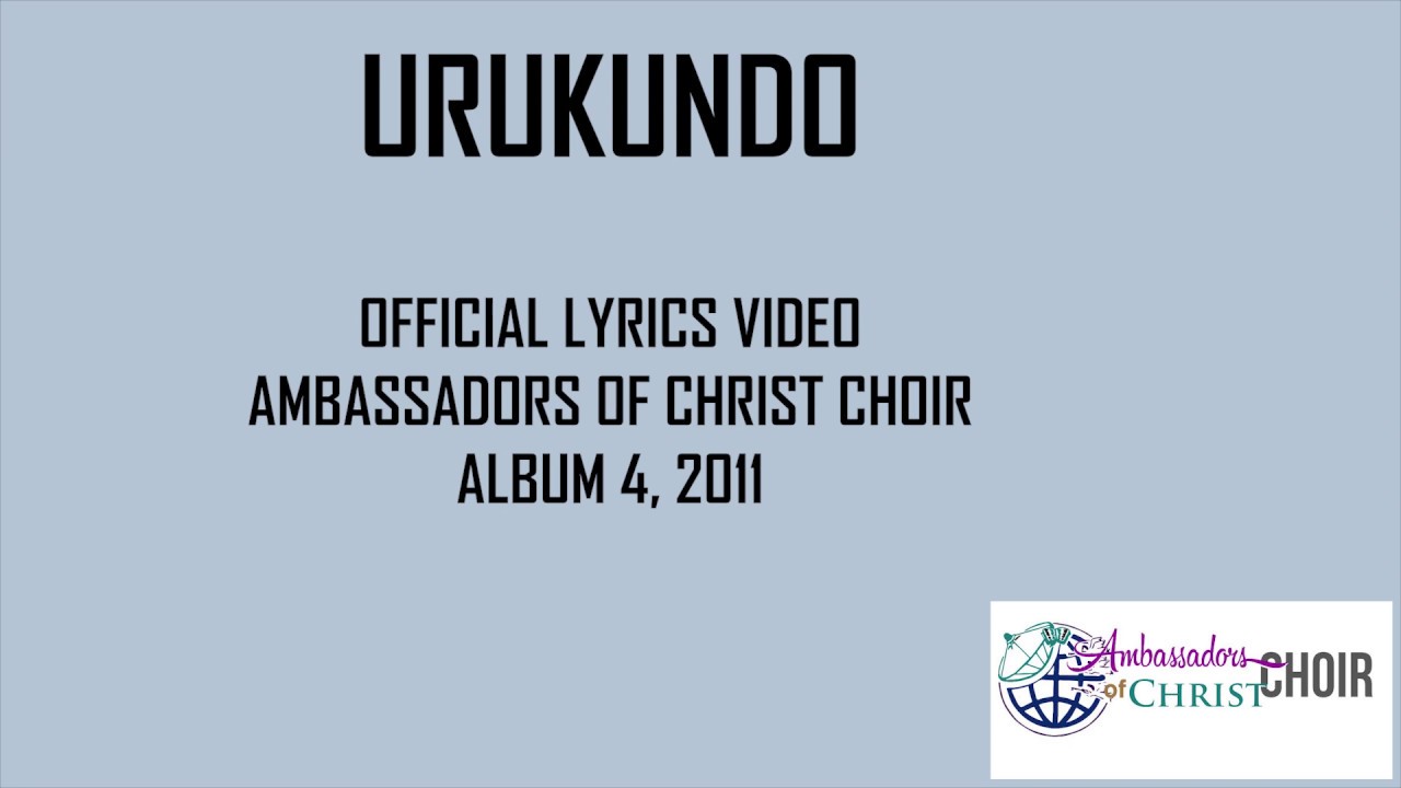 URUKUNDO LYRICS AMBASSADORS OF CHRIST CHOIR 2019 Copyright Reserved