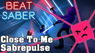 Beat Saber - Close To Me - Sabrepulse (custom song)