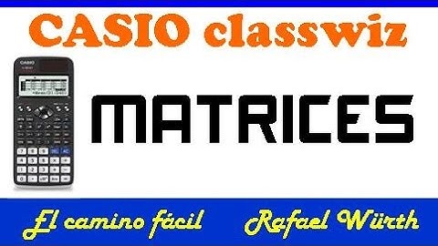 MATRICES EN LAS CASIO CLASSWIZ (570 Y 991 )
