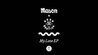 Mason &amp; Moonbootica - My Love