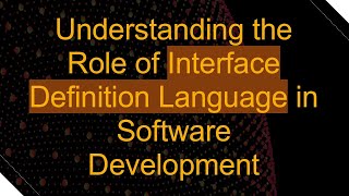 Understanding the Role of Interface Definition Language in Software Development