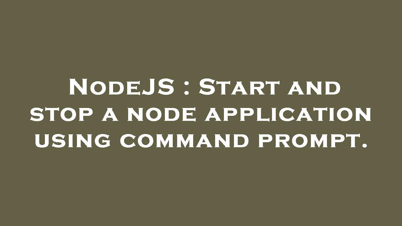 Nodejs start and stop a node application using command prompt youtube