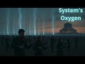 System's Oxygen - Take back the breath…