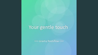 Your gentle touch