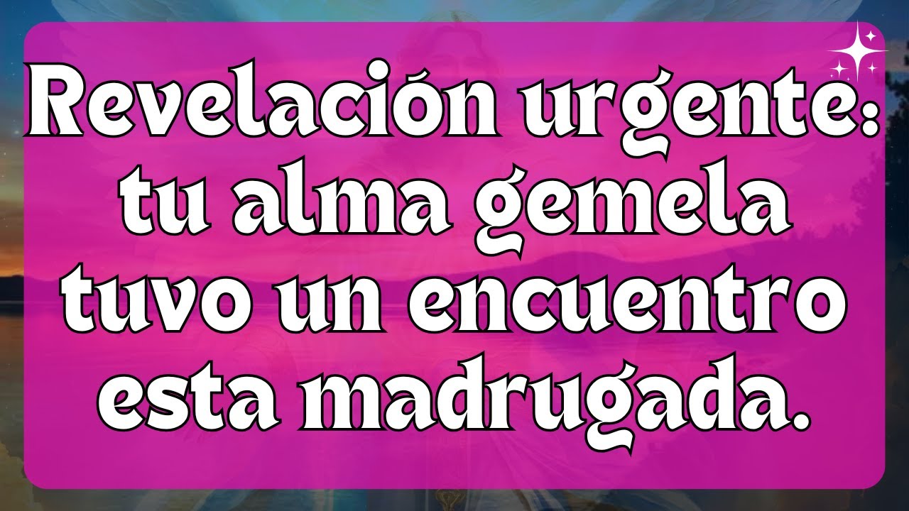 Revelación de todo lo que sucedió en el encuentro con tu alma gemela ...