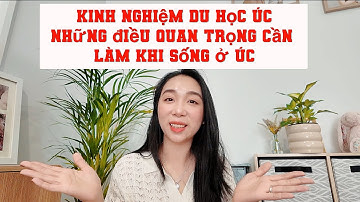 Du học Úc: Kinh nghiệm- trải nghiệm & lời khuyên cho các bạn sắp qua úc #duhocuc #nguoiviettaiuc 