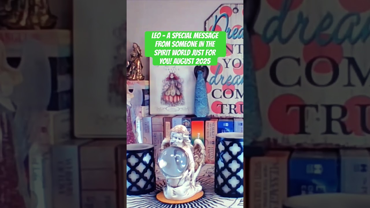 LEO - A SPECIAL MESSAGE FROM SOMEONE IN THE SPIRIT WORLD JUST FOR YOU! AUGUST 2025 