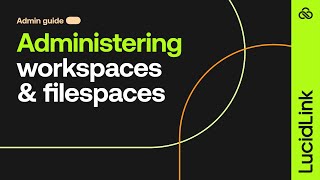 Administering workspaces & filespaces
