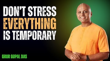 Don’t Stress – Everything in Life is Temporary | Gaur Gopal Das Motivational Speech