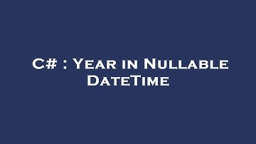 C# : Year in Nullable DateTime