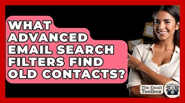 What Advanced Email Search Filters Find Old Contacts? - TheEmailToolbox.com