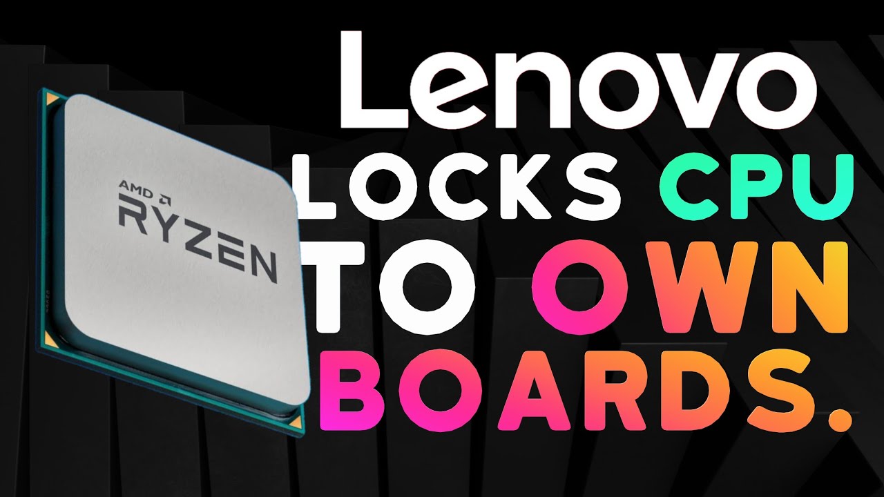 Download Lenovo vendor locking AMD CPUs to their boards: what's going on? Is this bad?