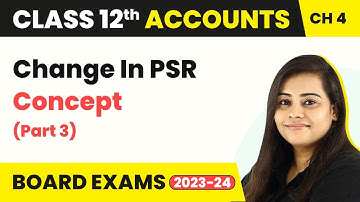 Class 12 Accounts Chapter 4 | Change in Profit Sharing Ratio - Concept Part 3 (2022-23)
