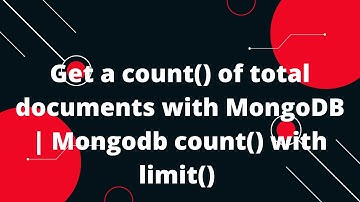 Get a count() of total documents with MongoDB | Mongodb count() with limit() | MongoDb Tutorial