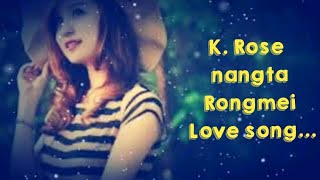 K. Rose Nangta Rongmei Love Song By Mr. Khangjoklung Riamei