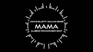 Jonas Blue ft William Singe -  Mama (Dj.Bíró Private Edit'2017)