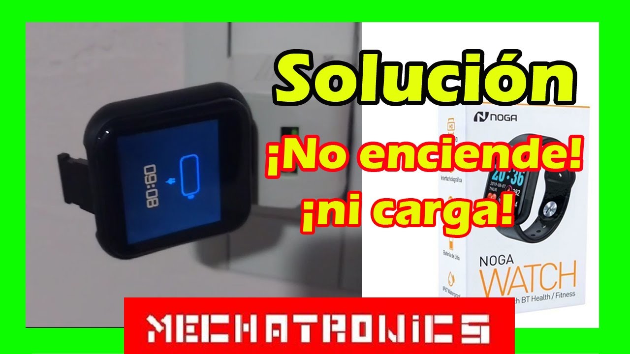 Solucion mi Smartwatch No Enciende ni Carga Mechatronics