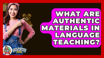 What Are Authentic Materials In Language Teaching? - Childhood Education Zone